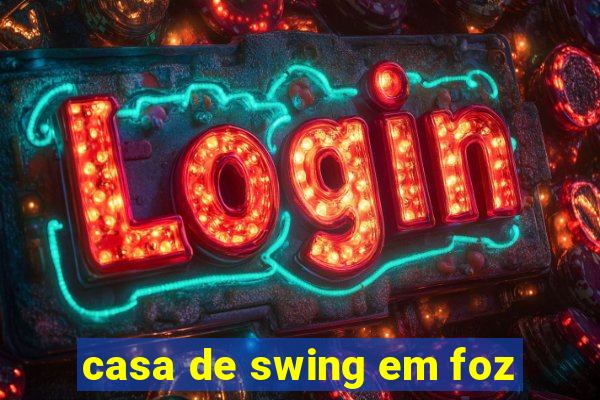 casa de swing em foz